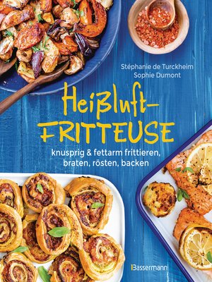 cover image of Heißluftfritteuse--knusprig & fettarm frittieren, braten, rösten, backen--neue Rezepte für den Airfryer für Fleisch, Fisch, Gemüse, Obst und Kuchen